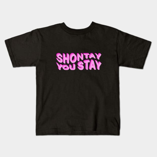 Shontay You Stay (Rupaul Quote) Kids T-Shirt by NickiPostsStuff